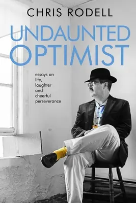 Neohrozený optimista: Eseje o živote, smiechu a vytrvalosti - Undaunted Optimist: Essays on Life, Laughter and Cheerful Perseverance