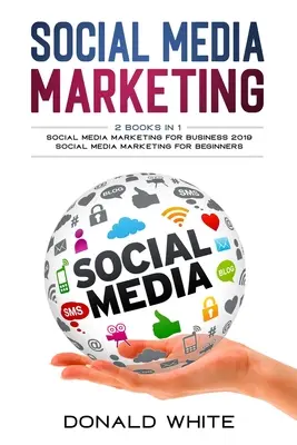 Marketing sociálnych médií: 2 knihy v 1: pre podnikateľov 2019 a pre začiatočníkov - Social media marketing: 2 Books in 1: for business 2019 and for beginners