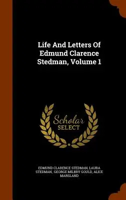 Život a listy Edmunda Clarenca Stedmana, zväzok 1 - Life And Letters Of Edmund Clarence Stedman, Volume 1