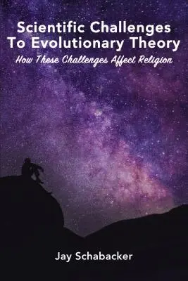 Vedecké výzvy evolučnej teórie: Ako tieto výzvy ovplyvňujú náboženstvo - Scientific Challenges to Evolutionary Theory: How These Challenges Affect Religion