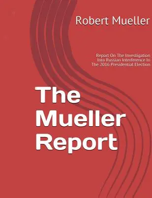 Muellerova správa: O vyšetrovaní ruského zasahovania do prezidentských volieb v roku 2016 - Mueller Report: On The Investigation Into Russian Interference In The 2016 Presidential Election