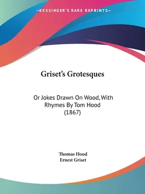 Grisetove grotesky: Vtipy kreslené na dreve s rýmami Toma Hooda (1867) - Griset's Grotesques: Or Jokes Drawn On Wood, With Rhymes By Tom Hood (1867)