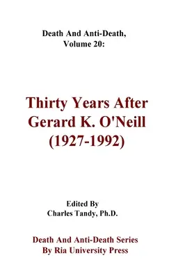 Smrť a antismrť, 20. zväzok: Tridsať rokov po Gerardovi K. O'Neillovi (1927-1992) - Death And Anti-Death, Volume 20: Thirty Years After Gerard K. O'Neill (1927-1992)