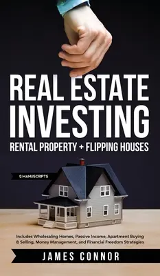 Investovanie do nehnuteľností: (2 rukopisy): Obsahuje Wholesaling Homes, Passive Income, Apartment Buying & Sell - Real Estate Investing: Rental Property + Flipping Houses (2 Manuscripts): Includes Wholesaling Homes, Passive Income, Apartment Buying & Sell