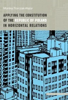 Uplatňovanie Ústavy Poľskej republiky v horizontálnych vzťahoch - Applying the Constitution of the Republic of Poland in Horizontal Relations