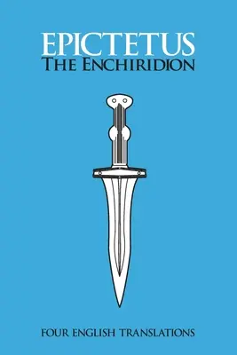 Enchiridion: Štyri anglické preklady: Štyri anglické verzie: štyri anglické verzie - The Enchiridion: Four English Translations: Four English