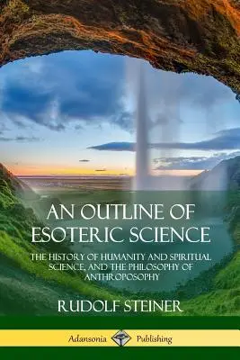 Náčrt ezoterickej vedy: Prehľad dejín ľudstva a duchovných vied a filozofie antropozofie - An Outline of Esoteric Science: The History of Humanity and Spiritual Science, and the Philosophy of Anthroposophy