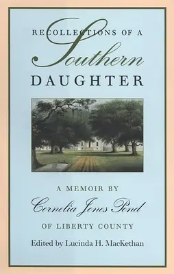 Spomienky južanskej dcéry: Spomienky Cornelie Jonesovej Pondovej z okresu Liberty - Recollections of a Southern Daughter: A Memoir by Cornelia Jones Pond of Liberty County