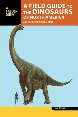 Terénny sprievodca dinosaurami Severnej Ameriky: A prehistorická megafauna - A Field Guide to the Dinosaurs of North America: And Prehistoric Megafauna