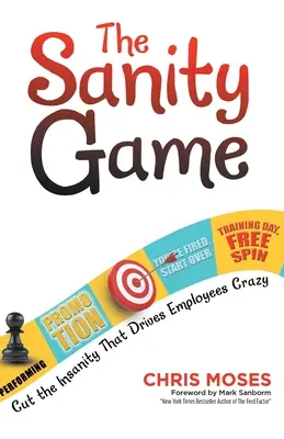 Hra na zdravý rozum: Znížte šialenstvo, ktoré privádza zamestnancov k šialenstvu - The Sanity Game: Cut the Insanity That Drives Employees Crazy