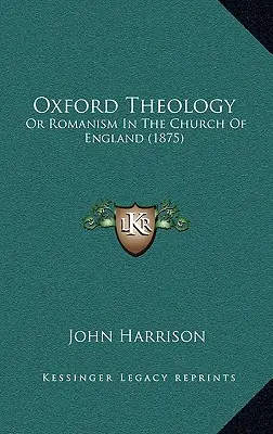 Oxfordská teológia: alebo rímskosť v anglikánskej cirkvi (1875) - Oxford Theology: Or Romanism In The Church Of England (1875)