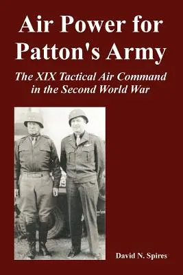 Vzdušné sily pre Pattonovu armádu: Taktické veliteľstvo letectva XIX v druhej svetovej vojne - Air Power for Patton's Army: The XIX Tactical Air Command in the Second World War