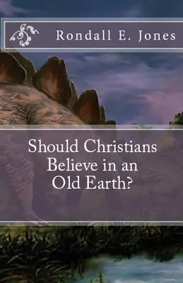 Mali by kresťania veriť v starú Zem? - Should Christians Believe in an Old Earth?