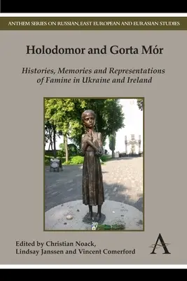 Holodomor a Gorta Mr: Histórie, spomienky a reprezentácie hladomoru na Ukrajine a v Írsku - Holodomor and Gorta Mr: Histories, Memories and Representations of Famine in Ukraine and Ireland