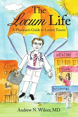 Život lokálneho lekára: Príručka lekára pre lokálnych zamestnancov (Locum Tenens) - The Locum Life: A Physician's Guide to Locum Tenens