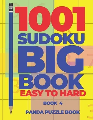 1001 Sudoku Veľká kniha Jednoduché až ťažké - Kniha 4: Hry na mozog pre dospelých - Logické hry pre dospelých - 1001 Sudoku Big Book Easy To Hard - Book 4: Brain Games for Adults - Logic Games For Adults