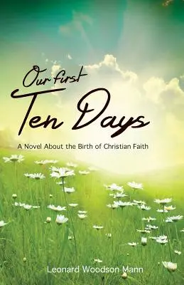 Našich prvých desať dní: Román o zrode kresťanskej viery - Our First Ten Days: A Novel about the Birth of Christian Faith