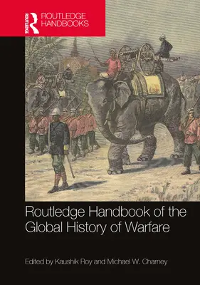 Routledge Handbook of the Global History of Warfare (Príručka globálnych dejín vojenstva) - Routledge Handbook of the Global History of Warfare