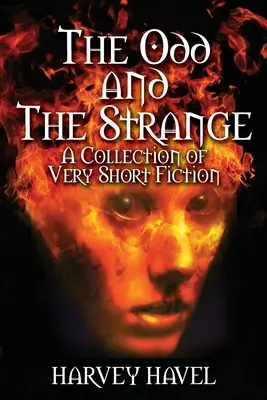 Zvláštne a čudné: Zbierka veľmi krátkej beletrie - The Odd and The Strange: A Collection of Very Short Fiction