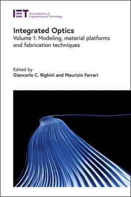 Integrovaná optika: Modelovanie, materiálové platformy a výrobné techniky - Integrated Optics: Modeling, Material Platforms and Fabrication Techniques