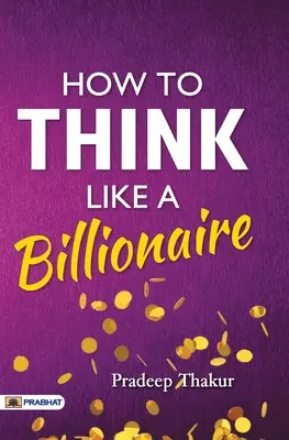 Ako myslieť ako miliardár - How To Think Like a Billionaire
