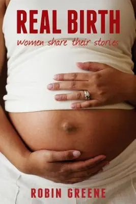 Skutočný pôrod: Ženy sa delia o svoje príbehy - Real Birth: Women Share Their Stories