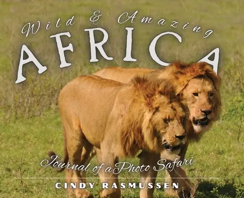 Divoká a úžasná Afrika: Denník z fotografického safari - Wild and Amazing Africa: Journal of a Photo Safari