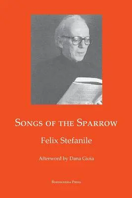 Piesne vrabca: Poézia Felixa Stefanileho - Songs of The Sparrow: The Poetry of Felix Stefanile