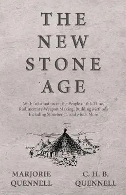 Nová doba kamenná - s informáciami o ľuďoch tejto doby, základnej výrobe zbraní, stavebných metódach vrátane Stonehenge a mnohom ďalšom - The New Stone Age - With Information on the People of this Time, Rudimentary Weapon Making, Building Methods Including Stonehenge, and Much More
