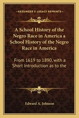 Školské dejiny černošskej rasy v Amerike a School History of the Negro Race in America: Od roku 1619 do roku 1890, s krátkym úvodom o - A School History of the Negro Race in America a School History of the Negro Race in America: From 1619 to 1890, with a Short Introduction as to the