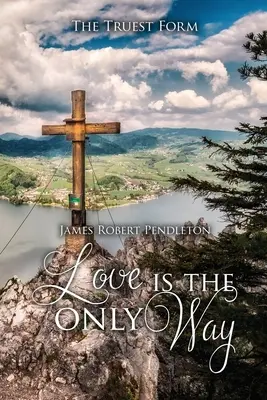 Láska je jediná cesta: Najpravdivejšia forma - Love Is The Only Way: The Truest Form