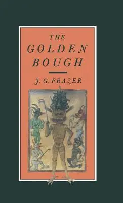 Zlatý konár: A Study in Magic and Religion (Štúdia o mágii a náboženstve) - The Golden Bough: A Study in Magic and Religion