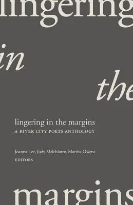 Zotrvávanie na okraji: Antológia básnikov z River City - Lingering in the Margins: A River City Poets Anthology