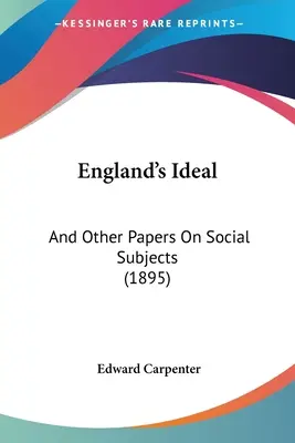 Anglický ideál: (1895) - England's Ideal: And Other Papers On Social Subjects (1895)