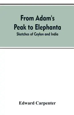 Od Adamovho vrchu po Elefantu: Náčrty z Cejlónu a Indie - From Adam's Peak to Elephanta: Sketches of Ceylon and India