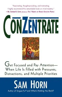 Koncentrát: Keď je život plný tlakov, rozptýlenia a viacerých priorít - Conzentrate: Get Focused and Pay Attention--When Life Is Filled with Pressures, Distractions, and Multiple Priorities
