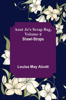 Vrecko tety Jo, 2. zväzok; Šály a šatky - Aunt Jo's Scrap Bag, Volume 2; Shawl-Straps