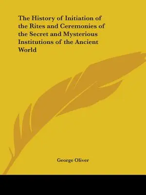 Dejiny zasvätenia do obradov a ceremónií tajných a záhadných inštitúcií starovekého sveta - The History of Initiation of the Rites and Ceremonies of the Secret and Mysterious Institutions of the Ancient World