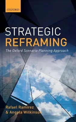 Strategické preformulovanie: Oxfordský prístup k plánovaniu scenárov - Strategic Reframing: The Oxford Scenario Planning Approach