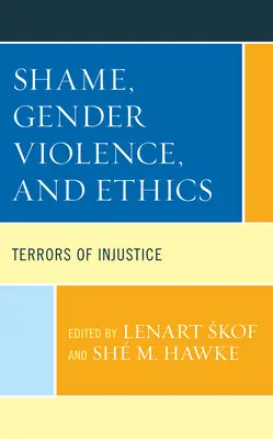 Hanba, rodové násilie a etika: Hrozby nespravodlivosti - Shame, Gender Violence, and Ethics: Terrors of Injustice
