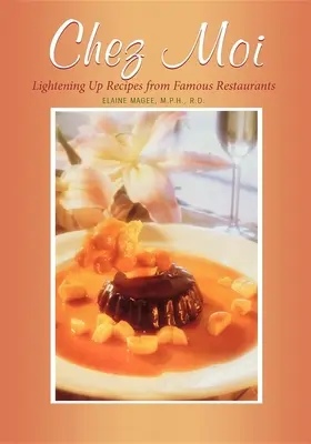Chez Moi: Odľahčujúce recepty zo slávnych reštaurácií - Chez Moi: Lightening Up Recipes from Famous Restaurants