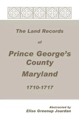 Pozemkové záznamy okresu Prince George, Maryland, 1710-1717 - The Land Records of Prince George's County, Maryland, 1710-1717