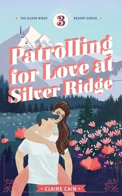 Hliadka za láskou na Silver Ridge: Sladká malomestská romanca - Patrolling for Love at Silver Ridge: A Sweet Small Town Romance