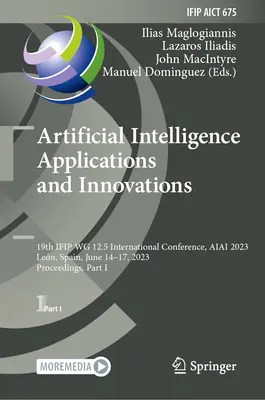 Aplikácie a inovácie umelej inteligencie: 19. medzinárodná konferencia Ifip Wg 12.5, Aiai 2023, Len, Španielsko, 14.-17. júna 2023, zborník - Artificial Intelligence Applications and Innovations: 19th Ifip Wg 12.5 International Conference, Aiai 2023, Len, Spain, June 14-17, 2023, Proceeding