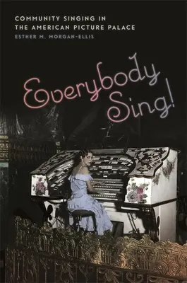 Everybody Sing! Komunitný spev v americkom Picture Palace - Everybody Sing!: Community Singing in the American Picture Palace