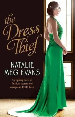 Zlodej šiat: Napínavý román o móde, tajomstvách a intrigách v Paríži 30. rokov 20. storočia - The Dress Thief: A gripping novel of fashion, secrets and intrigue in 1930s Paris