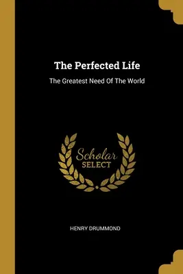 Dokonalý život: Najväčšia potreba sveta - The Perfected Life: The Greatest Need Of The World