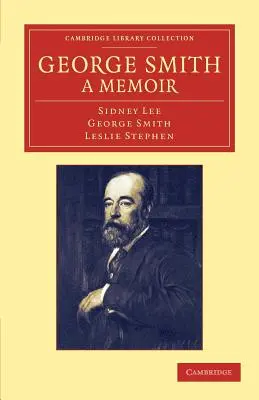George Smith, memoáre: S niekoľkými stránkami autobiografie - George Smith, a Memoir: With Some Pages of Autobiography