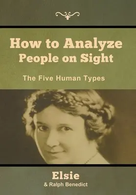 Ako analyzovať ľudí na pohľad: Päť ľudských typov - How to Analyze People on Sight: The Five Human Types