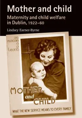 Matka a dieťa: Materstvo a starostlivosť o deti v Dubline v rokoch 1922 - 1960 - Mother and Child: Maternity and Child Welfare in Dublin, 1922-60
